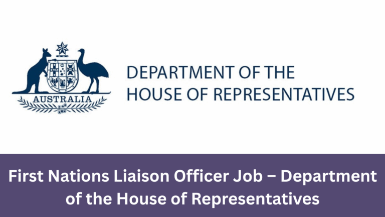 First Nations Liaison Officer – Department of the House of Representatives First Nations Liaison Officer – Department of the House of Representatives