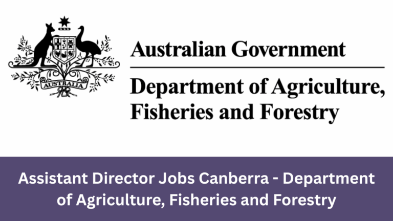 Assistant Director Jobs Canberra - Department of Agriculture, Fisheries and Forestry