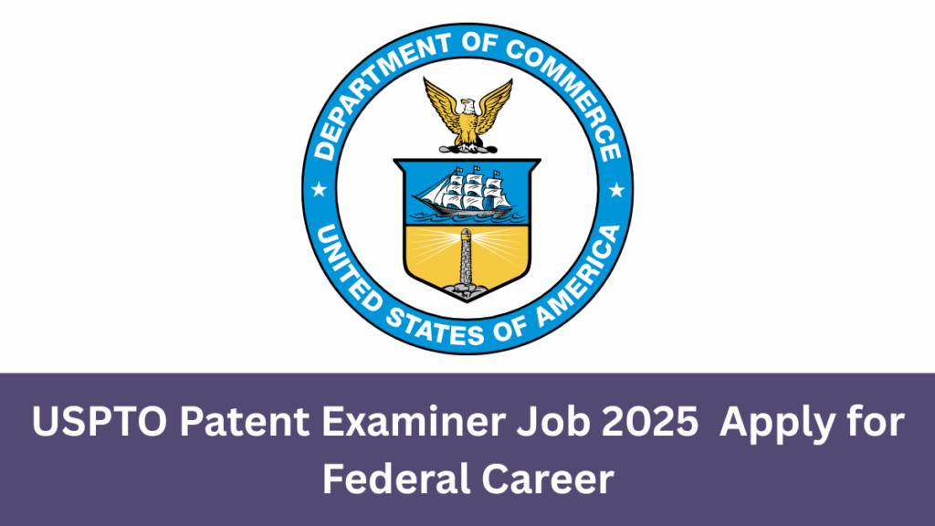 USPTO Patent Examiner Job Hiring 2025
