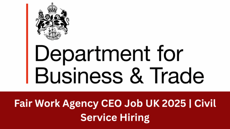 Fair Work Agency CEO Job UK 2025 | Civil Service Hiring